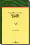 La jubilación de los empleados públicos. 9788496721128