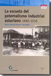 La escuela del paternalismo industrial asturiano (1880-1936). 9788497042284