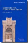 Noticias y documentos relativos a Doña Germana de Foix, última reina de Aragón. 9788437066608