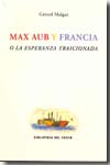 Max Aub y Francia o la esperanza traicionada. 9788484722922