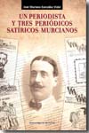 Un periodista y tres periódicos satíricos murcianos