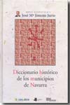 Diccionario histórico de los municipios de Navarra. 9788476815151