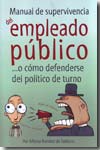 Manual de supervivencia del empleado público. 9788496710436