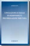 Conciliazione giudiziale ed indisponibilità dell'obbligazione tributaria. 9788813272524