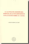 La aceptación hereditaria derivada de actos dispositivos concluyentes sobre el caudal. 9788496782051