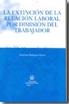 La extinción de la relacion laboral por dimisión del trabajador. 9788484566427