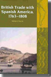 British trade with spanish America, 1763-1808. 9781846311130