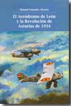 El aeródromo de León y la Revolución de Asturias de 1934. 9788495702845