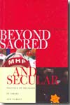 Beyond sacred and secular