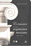 El clasicismo en la arquitectura mexicana 1524-1784. 9789707018853