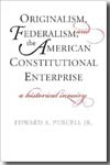 Originalism, federalism, and the American Constitutional Enterprise