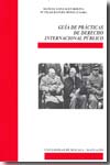 Guía de prácticas de Derecho internacional público. 9788497472050