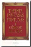 Treinta inmensas fortunas y cómo se hicieron. 9788496877047