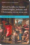 Animal Sacrifice in Ancient Greek Religion, Judaism, and Christianity, 100 BC-AD 200. 9780199218547