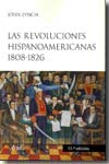 Las revoluciones hispanoamericanas, 1808-1826. 9788434452411