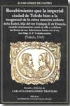 Recebimiento que la imperial ciudad de Toledo hizo a la magestad de la reina nuestra señora doña Isabel, hija del rey Enrique II de Francia, cuando nuevamente entró en ella a celebrar las fiestas de sus felícissimas bodas con el rey don Filipe N.S I. 9788495289896