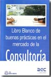Libro blanco de buenas prácticas en el mercado de la consultoría. 9788496743434