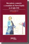 Mercaderes, comercio y consulado de Nueva España en el siglo XVIII. 9789706840691
