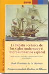 La España oceánica de los siglos modernos y el tesoro submarino español. 9788496849396