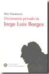 Diccionario privado de Jorge Luis Borges. 9788496633414
