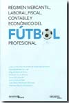 Régimen mercantil, laboral, fiscal, contable y económico del fútbol profesional