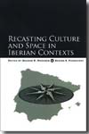 Recasting culture and space in iberian contexts