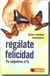 Regálate felicidad. 9788497359047