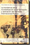 La incidencia de la mundialización en la formación y aplicación del Derecho internacional público. 9788476988206