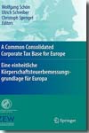 A common consolidated corporate tax base for Europe = Eine einheitliche körperschaftsteuerbemessungs-grundlage für Europa. 9783540794837