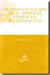 Medidas cautelares en el arbitraje comercial internacional. 9788484566816
