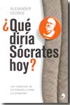 ¿Qué diría Sócrates hoy?. 9788484607212