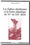 Les Églises chrétiennes et la traite atlantique du XVe au XIX siècle