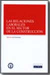 Las relaciones laborales en el sector de la construcción. 9788498980356