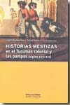 Historias mestizas en el Tucumán colonial y las pampas (siglos XVII-XIX)