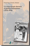 La arqueología durante el primer franquismo (1939-1956). 9788472904620