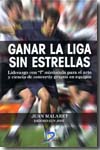 Ganar la liga sin estrellas. 9788479789268