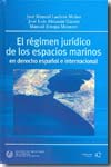 El régimen jurídico de los espacios marinos en Derecho español e internacional. 9788438004210