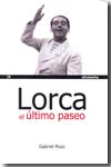 Lorca el último paseo. 9788493585778