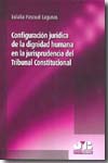 Configuración jurídica de la dignidad humana en la jurisprudencia del Tribunal Constitucional. 9788476988893