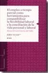 El empleo a tiempo parcial como herramienta para compatibilizar la flexibilidad laboral y la conciliación de la vida personal y laboral. 9788481883060