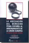 La adecuación del derecho penal español al ordenamiento de la Unión Europea. 9788498763836