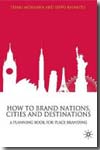 How to brand nations, cities and destinations