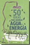 50 ideas para ahorrar agua y energía. 9788480768146