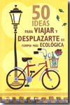 50 ideas para viajar y desplazarte de forma más ecológica. 9788480768177