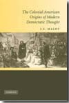The colonial american origins of modern democratic thought. 9780521514385