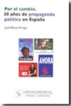 Por el cambio. 30 años de propaganda política en España. 9788496082731