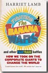 Fighting the Banana Wars and other fairtrade battles. 9781846040849