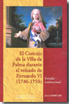 El Concejo de la Villa de Palma durante el reinado de Fernando VI (1746- 1759). 9788478019816