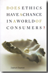 Does ethics have a chance in a world of consumers?