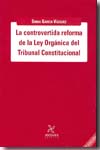 La controvertida reforma de la Ley Orgánica del Tribunal Constitucional